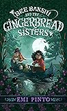 Bee Bakshi and the Gingerbread Sisters by Emi Pinto