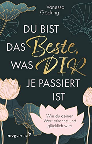 Du bist das Beste, was dir je passiert ist: Wie du deinen Wert erkennst und glücklich wirst (Kindle Edition)