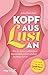 Kopf aus – Lust an: Wie du deine Lustlosigkeit überwindest und ein erfülltes Sexleben führst. Mehr Spaß am Sex mit der Lustfaktor-Methode. Ratgeber für mehr Sinnlichkeit und Erotik (German Edition)