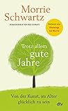 Trotz allem gute Jahre: Von der Kunst, im Alter glücklich zu sein | Bekannt aus dem Weltbestseller ›Dienstags bei Morrie‹ (German Edition) Trotz allem gute Jahre: Von der Kunst, im Alter glücklich zu sein | Bekannt aus dem Weltbestseller ›Dienstags bei Morrie‹ (German Edition)