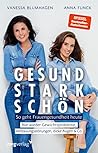 Gesund, stark, schön: So geht Frauengesundheit heute. Nie wieder Gewichtsprobleme, Verdauungsstörungen, dicke Augen & Co. | Ganzheitliches Gesundheitswissen, SPIEGEL-Bestseller (German Edition) Gesund, stark, schön: So geht Frauengesundheit heute. Nie wieder Gewichtsprobleme, Verdauungsstörungen, dicke Augen & Co. | Ganzheitliches Gesundheitswissen, SPIEGEL-Bestseller (German Edition)