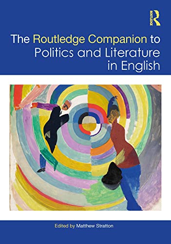 The Routledge Companion to Politics and Literature in English (Routledge Literature Companions)