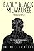Early Black Milwaukee (1830...