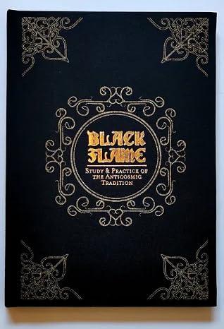 Black Flame: Study & Practice of the Anticosmic Tradition