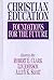 Christian Education: Foundations for the Future