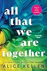 All That We Are Together by Alice Kellen