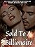 Sold To A Billionaire by BlueDreams
