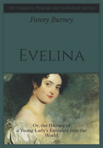 Evelina: Or, the History of a Young Lady's Entrance into the World - The Complete, Original and Unabridged Edition