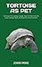 TORTOISE AS PET: Tortoises ...