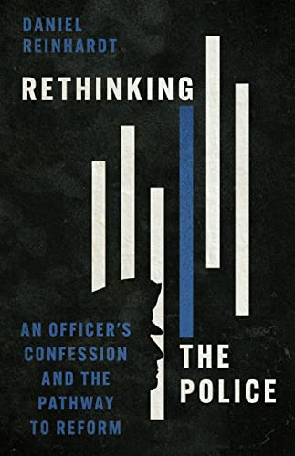 Rethinking the Police: An Officer's Confession and the Pathway to Reform (Paperback)