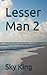 Lesser Man 2