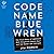 Code Name Blue Wren: The Tr...