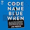 Code Name Blue Wren by Jim Popkin