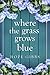 Where the Grass Grows Blue
