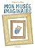Mon musée imaginaire (French Edition)