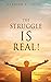 The Struggle IS Real! by Garrick C.  Cook I
