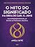 O mito do significado na obra de Carl G. Jung - Uma introducao concisa ao estudo da psicologia analitica (Em Portugues do Brasil)