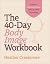 The 40-Day Body Image Workbook: Hope for Christian Women Who've Tried Everything (A Journey from Insecurity to Positive Body Image and Self-Worth)