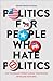 Politics for People Who Hat...
