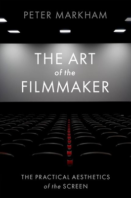 The Art of the Filmmaker: The Practical Aesthetics of the Screen (Paperback)