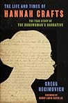 The Life and Times of Hannah Crafts by Gregg Hecimovich