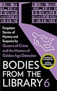 Bodies from the Library 6: Forgotten Stories of Mystery and Suspense by the Masters of the Golden Age of Detection