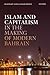 Islam and Capitalism in the Making of Modern Bahrain by Rajeswary Ampalavanar Brown