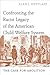 Confronting the Racist Legacy of the American Child Welfare S... by Alan J. Dettlaff