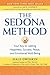 The Sedona Method: Your Key to Lasting Happiness, Success, Peace and Emotional Well-Being