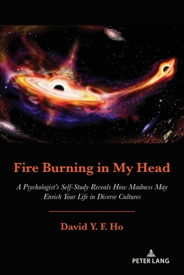 Fire Burning in My Head: A Psychologist’s Self-Study Reveals How Madness May Enrich Your Life in Diverse Cultures