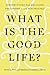 What Is the Good Life?: Per...