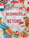 Beginners and Beyond: Step by Step Cookie Creation Beginners and Beyond: Step by Step Cookie Creation