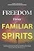 Freedom from Familiar Spirits by Maria Nicholas