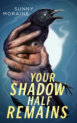 Portada de Your Shadow Half Remains, de Sunny Moraine