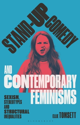 Stand-up Comedy and Contemporary Feminisms: Sexism, Stereotypes and Structural Inequalities (Library of Gender and Popular Culture)