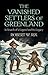 The Vanished Settlers of Greenland: In Search of a Legend and Its Legacy