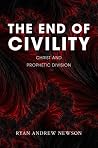 The End of Civility: Christ and Prophetic Division The End of Civility: Christ and Prophetic Division