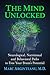 The Mind Unlocked: Neurological, Nutritional and Behavioral Paths to Free Your Brain's Potential