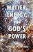 Matter, Energy, and God’s P...