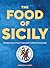 The Food of Sicily: Recipes from a Sun-Drenched Culinary Crossroads