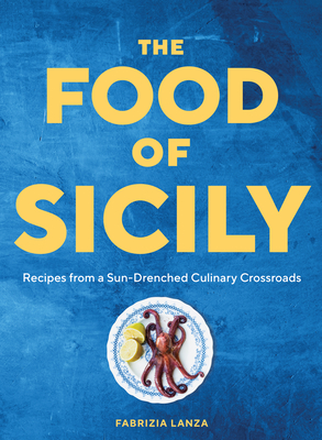 The Food of Sicily: Recipes from a Sun-Drenched Culinary Crossroads (Kindle Edition)