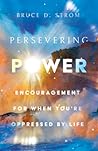 Persevering Power: Encouragement for When You're Oppressed by Life