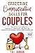 Effective Communication Skills For Couples: 7 Key Steps To Go From Conflicts To Connections In Relationships, Bond, Build Trust, Boundaries, Active Listening, & Biblical Conflict Resolution Skills