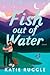 Fish Out of Water
