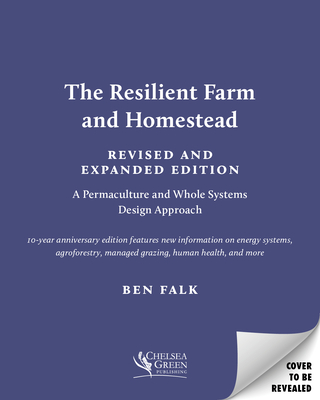 The Resilient Farm and Homestead, Revised and Expanded Edition: 20 Years of Permaculture and Whole Systems Design