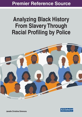 Analyzing Black History From Slavery Through Racial Profiling by Police (Advances in Religious and Cultural Studies)