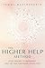 The Higher Help Method: Stop Trying to Manifest and Let the Universe Guide You