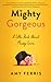 Mighty Gorgeous: A Little B...