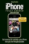 iPhone Fully Loaded (Iphone Fully Loaded: If You've Got It, You Can Iphone It)