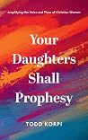 Your Daughters Shall Prophesy: Amplifying the Voice and Place of Christian Women